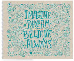 Imagine. Dream. Believe. Always