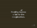  Reality Leaves A Lot To The Magination ()